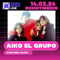 Concierto de Aiko el grupo en Ochoymedio