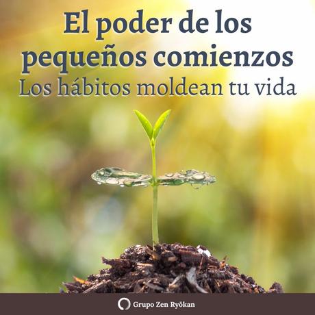 El poder de los pequeños comienzos y cómo los hábitos moldean tu vida