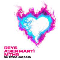 Reys, Asier Martí y MTHR estrenan No tengo corazón como nuevo single con videoclip