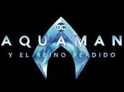 «Aquaman Reino Perdido» revela fecha estreno cines