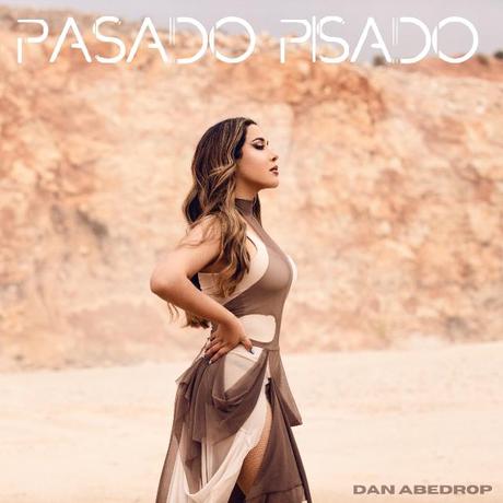DAN ABEDROP, MÁS EMPODERADA QUE NUNCA CON SU NUEVO SINGLE ‘PASADO PISADO’ DAN ABEDROP, MÁS EMPODERADA QUE NUNCA CON SU NUEVO SINGLE ‘PASADO PISADO’