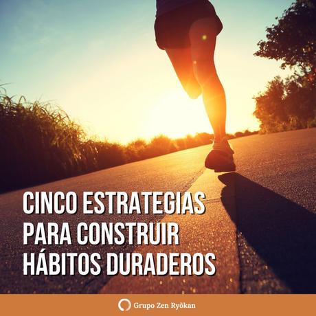 Cinco estrategias para construir hábitos duraderos.
