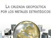 tierras raras: cruzada geopolítica metales estratégicos