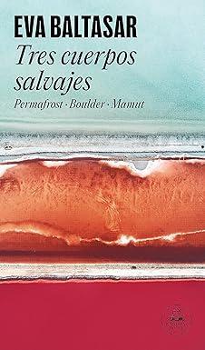 Tres cuerpos salvajes, Eva Baltasar (Random House, 2 de noviembre 2023) Tres cuerpos salvajes, Eva Baltasar (Random House, 2 de noviembre 2023)