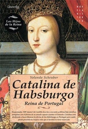 Catalina de Habsburgo, reina de Portugal - Yolanda Scheuber