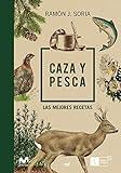 Caza y pesca: Las mejores recetas (SIN COLECCION)