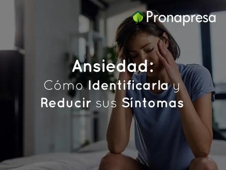 Ansiedad: Cómo Identificarla y Reducir sus Síntomas