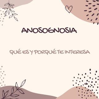 ¿Conoces la ANOSOGNOSIA?