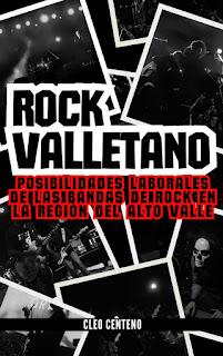 Libro: Rock Valletano - Posibilidades laborales de las bandas del rock en la región del Alto Valle de Cleo Centeno