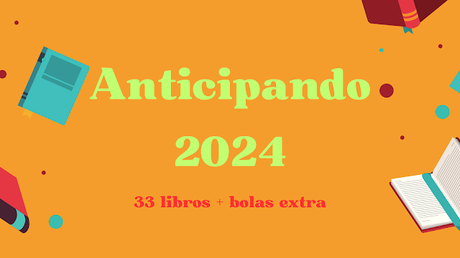 Anticipando 2024: 33 libros + bolas extra