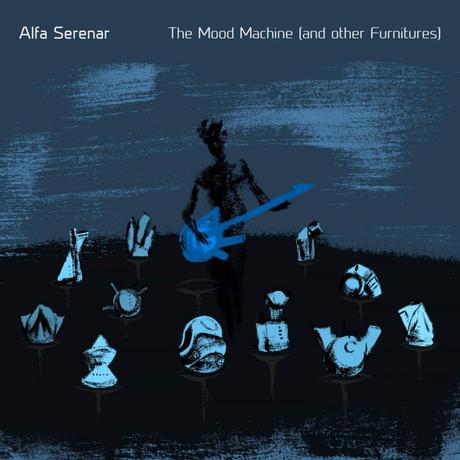 Alfa Serenar - The Mood Machine (And Other Furnitures) (2019)