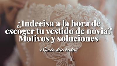 ¿Indecisa a la hora de escoger tu vestido de novia? Motivos y soluciones