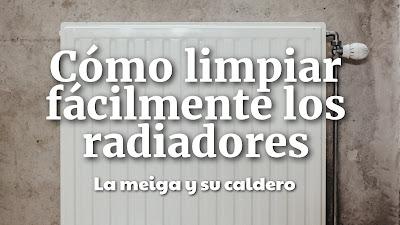 Cómo limpiar fácilmente los radiadores Cómo limpiar fácilmente los radiadores