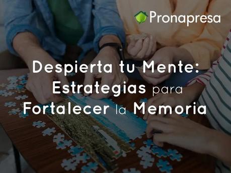 Despierta tu Mente: Estrategias para Fortalecer la Memoria
