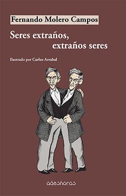 SERES EXTRAÑOS, EXTRAÑOS SERES - FERNANDO MOLERO CAMPOS SERES EXTRAÑOS, EXTRAÑOS SERES - FERNANDO MOLERO CAMPOS