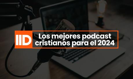Los mejores podcast cristianos del 2024
