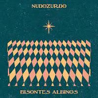 Nudozurdo estrena Bisontes Albinos