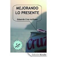 'Mejorando lo presente' de Eduardo Cruz Acillona disponible en eBook.