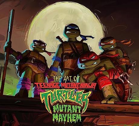 The Art of Teenage Mutant Ninja Turtles: Mutant Mayhem