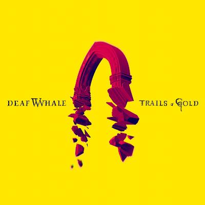 DEAF WHALE: 'TRAILS OF GOLD'