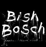 Bish Bosch