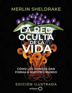 «La red oculta de la vida (edición Ilustrada)», de Merlin Sheldrake