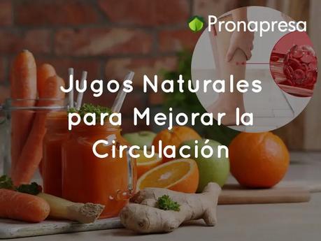 5 Jugos Naturales para Mejorar la Circulación