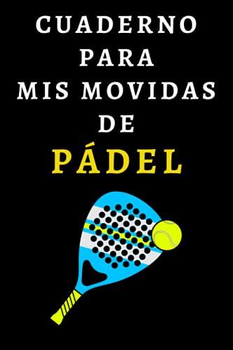 Cuaderno Para Mis Movidas De Pádel: Ideal Para Jugadores De Pádel - 120 Páginas