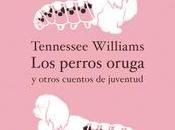«Los perros oruga otros cuentos juventud», Tennessee Williams