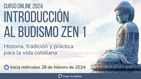 Próximo curso: Introducción al Budismo Zen 1. Inicia el 28 de febrero de 2024