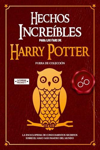 El Mejor 10 harry potter libros de 2024: La Elección de los Especialistas Hechos Increíbles para los Fans de Harry Potter: La Enciclopedia de Conocimientos Secretos sobre el Mago Más Famoso del Mundo (FUERA DE COLECCIÓN)