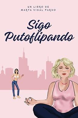 Reseña: Sigo putoflipando, Marta Vidal Pardo (Independently published, 30 de abril de 2023)