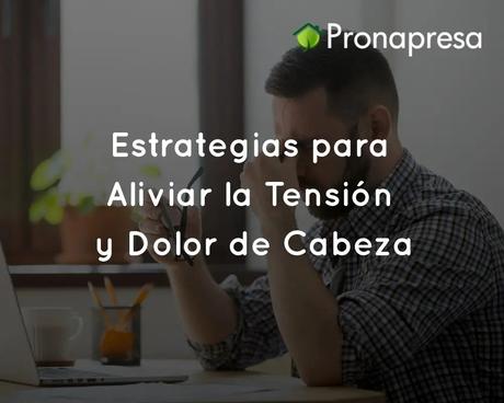 Estrategias para Aliviar la Tensión y Dolor de Cabeza