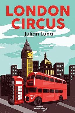 LONDON CIRCUS, Julián Luna (PLATERO EDICIONES, 1 de octubre de 2023)