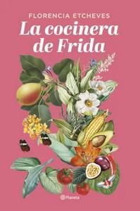 «la cocinera de Frida», de Florencia Etcheves