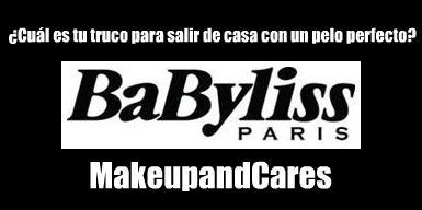 Te animas a participar en el Concurso organizado por Babyliss Paris y Makeup and Cares?