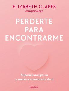 «Perderte para encontrarme. Supera una ruptura y vuelve a enamorarte de ti», de Elizabeth Clapés