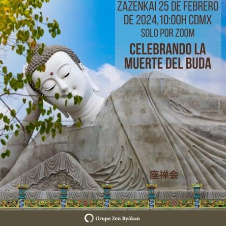Invitación a Zazenkai del 25 de febrero de 2024. Celebrando la vida-muerte del Buda, Nehan-e