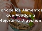 Conoce Alimentos Ayudan Mejorar Digestión