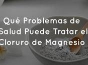 Problemas Salud Puede Tratar Cloruro Magnesio