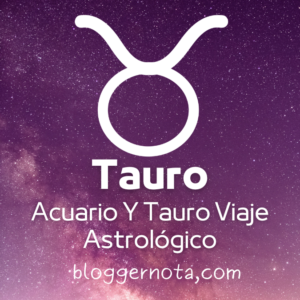 Acuario y Tauro viaje astrológico