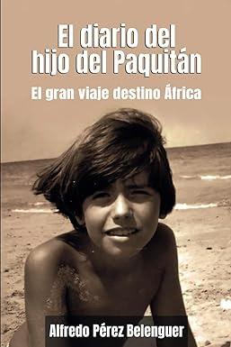 El Diario del hijo del Paquitán, Alfredo Pérez Belenguer (‎Independently published, 22 enero 2024)