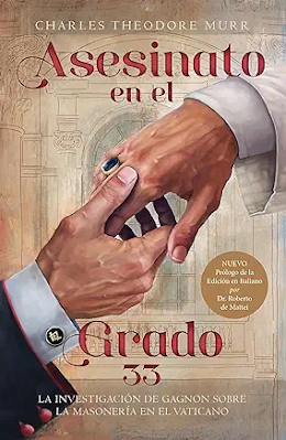 Asesinato en el Grado 33: La Investigación de Gagnon sobre la Masonería en el Vaticano Versión Kindle de Charles Theodore Murr Asesinato en el Grado 33: La Investigación de Gagnon sobre la Masonería en el Vaticano Versión Kindle de Charles Theodore Murr