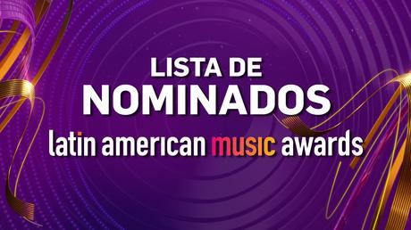 LISTA COMPLETA DE NOMINADOS A LOS LATIN AMERICAN MUSIC AWARDS 2024