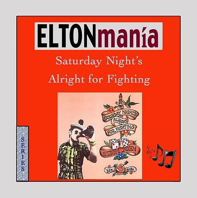 SERIES - ELTONmanía - Saturday Night's Alright for Fighting