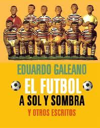 El fútbol a sol y a sombra, de Eduardo Galeano