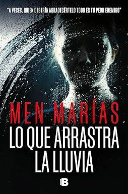 Reseña: Lo que arrastra la lluvia, Men Marías (Ediciones B, enero 2023)