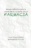 Manual definitivo para la atención al cliente en la Farmacia