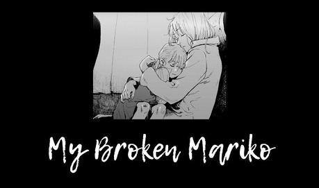 MY BROKEN MARIKO: ¿Al fin puedes sonreír? | MANGA