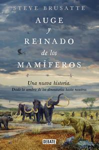 «Auge y reinado de los mamíferos», de Steve Brusatte